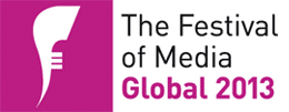 The Festival of Media Global 2013