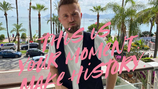 Cannes-Motto: "This is your moment. Make history." 
